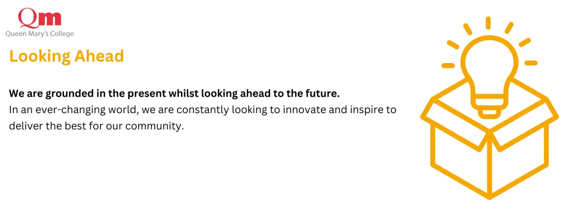 Looking Ahead at Queen Mary's College QMC ethos of being innovative and looking ahead